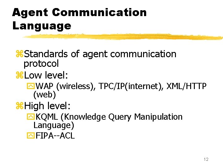 Agent Communication Language z. Standards of agent communication protocol z. Low level: y. WAP