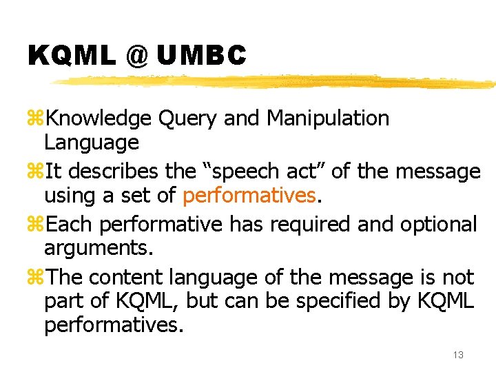 KQML @ UMBC z. Knowledge Query and Manipulation Language z. It describes the “speech