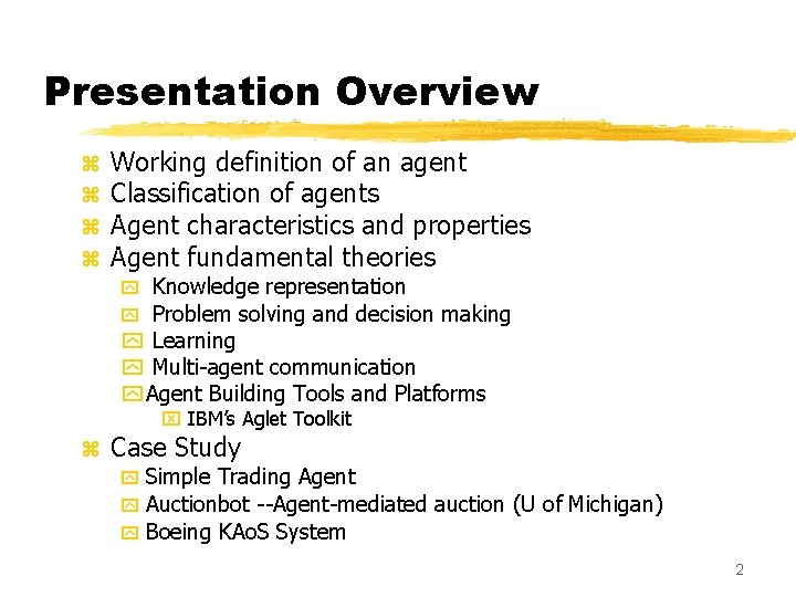 Presentation Overview z z Working definition of an agent Classification of agents Agent characteristics