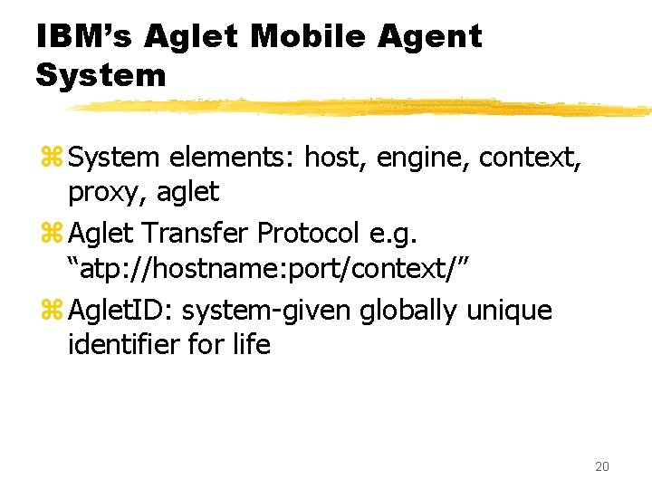 IBM’s Aglet Mobile Agent System z System elements: host, engine, context, proxy, aglet z