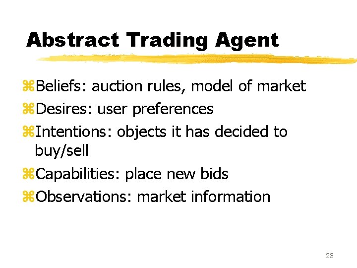 Abstract Trading Agent z. Beliefs: auction rules, model of market z. Desires: user preferences