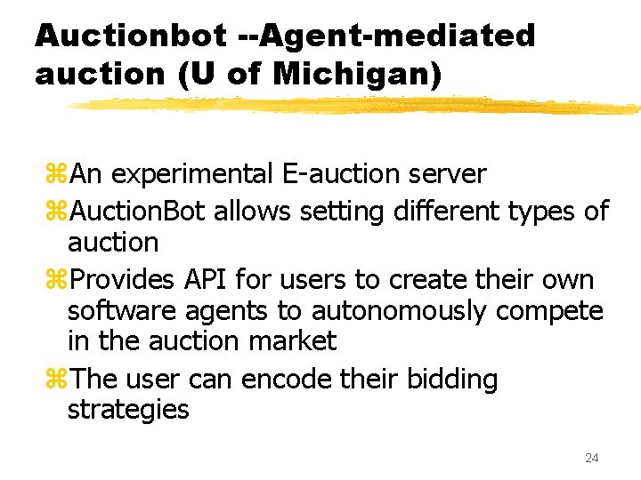 Auctionbot --Agent-mediated auction (U of Michigan) z. An experimental E-auction server z. Auction. Bot