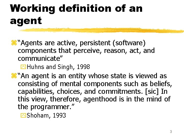 Working definition of an agent z “Agents are active, persistent (software) components that perceive,