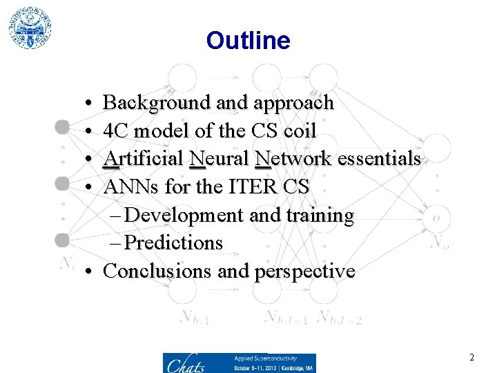 Outline • • Background approach 4 C model of the CS coil Artificial Neural