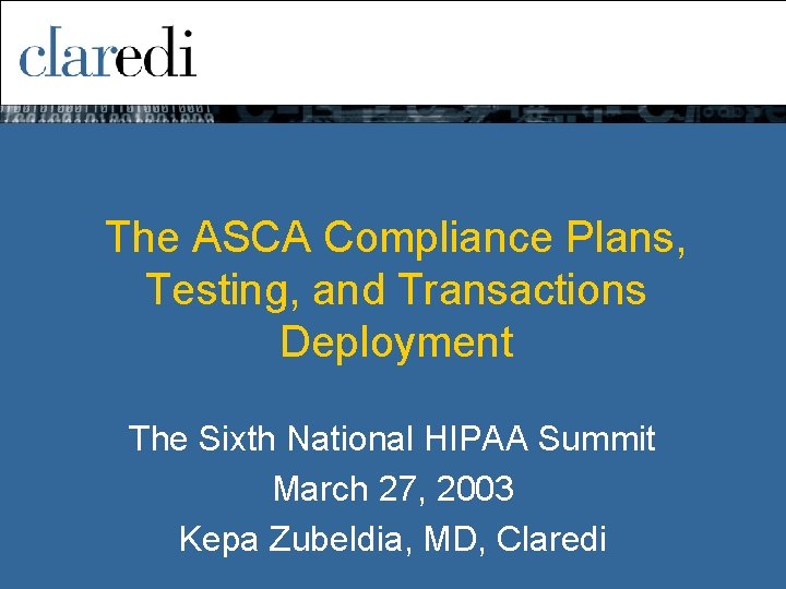 The ASCA Compliance Plans, Testing, and Transactions Deployment The Sixth National HIPAA Summit March