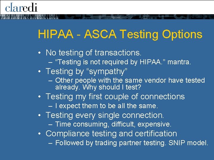 HIPAA - ASCA Testing Options • No testing of transactions. – “Testing is not