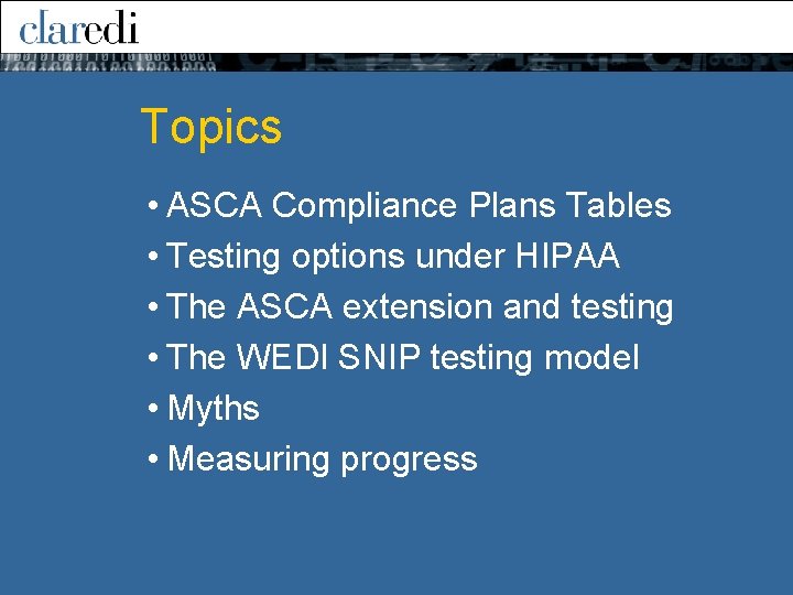 Topics • ASCA Compliance Plans Tables • Testing options under HIPAA • The ASCA
