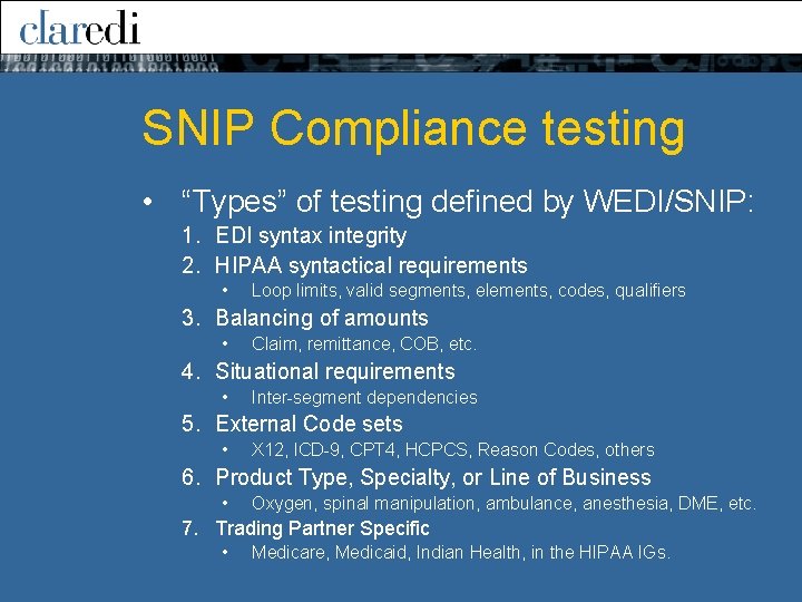 SNIP Compliance testing • “Types” of testing defined by WEDI/SNIP: 1. EDI syntax integrity