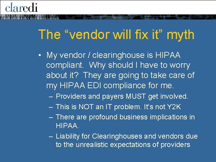 The “vendor will fix it” myth • My vendor / clearinghouse is HIPAA compliant.