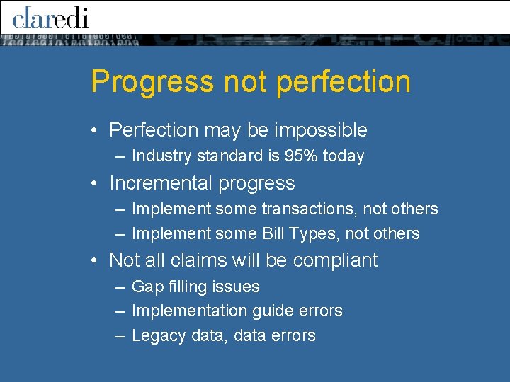 Progress not perfection • Perfection may be impossible – Industry standard is 95% today