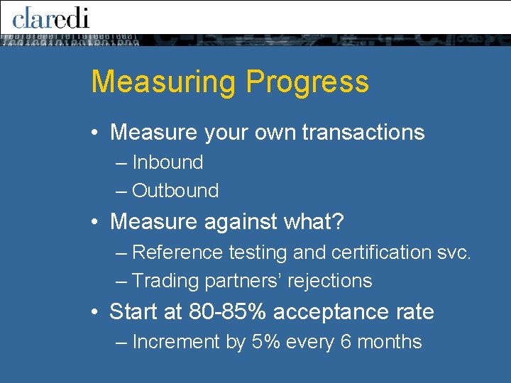 Measuring Progress • Measure your own transactions – Inbound – Outbound • Measure against