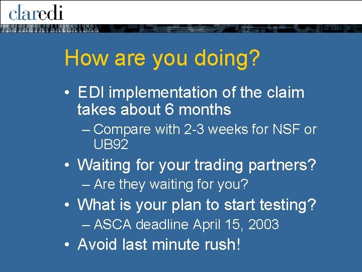 How are you doing? • EDI implementation of the claim takes about 6 months