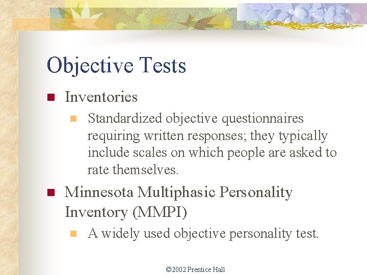 Objective Tests n Inventories n n Standardized objective questionnaires requiring written responses; they typically