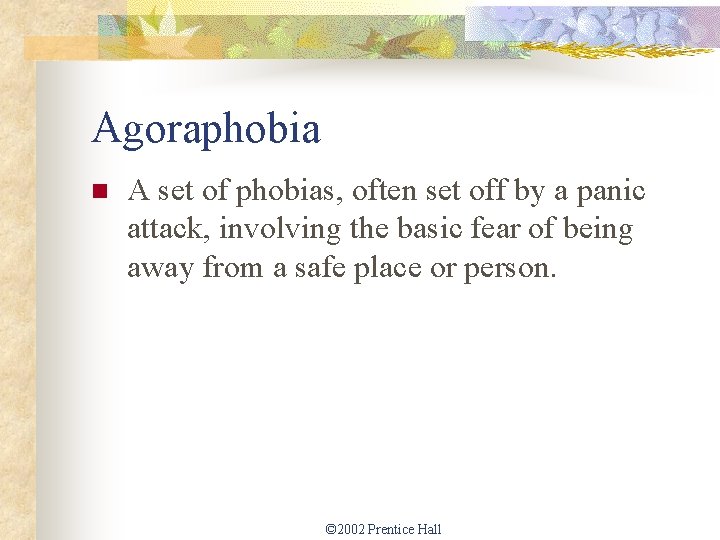 Agoraphobia n A set of phobias, often set off by a panic attack, involving