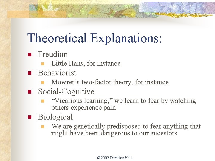 Theoretical Explanations: n Freudian n n Behaviorist n n Mowrer’s two-factor theory, for instance