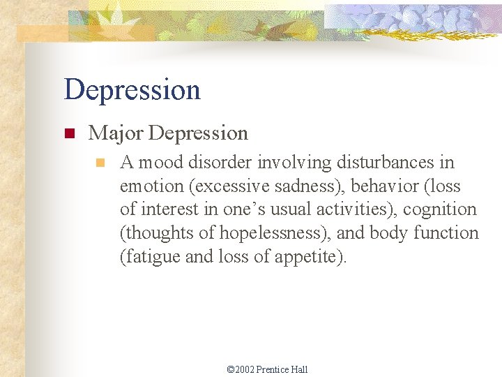 Depression n Major Depression n A mood disorder involving disturbances in emotion (excessive sadness),