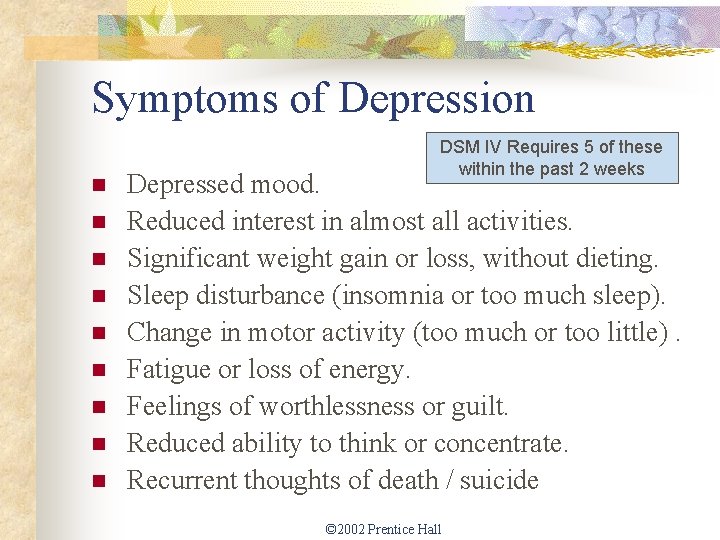 Symptoms of Depression n n n n DSM IV Requires 5 of these within