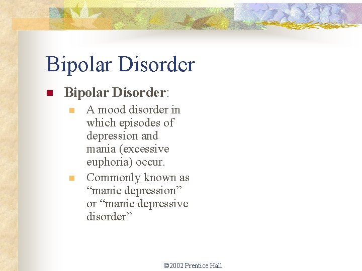 Bipolar Disorder n Bipolar Disorder: n n A mood disorder in which episodes of