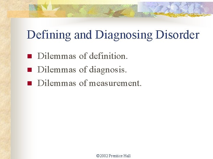 Defining and Diagnosing Disorder n n n Dilemmas of definition. Dilemmas of diagnosis. Dilemmas