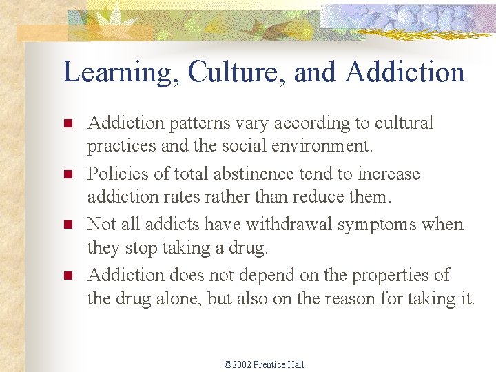 Learning, Culture, and Addiction n n Addiction patterns vary according to cultural practices and