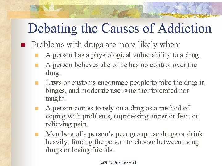 Debating the Causes of Addiction n Problems with drugs are more likely when: n