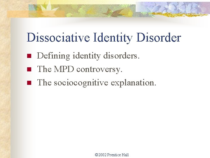 Dissociative Identity Disorder n n n Defining identity disorders. The MPD controversy. The sociocognitive