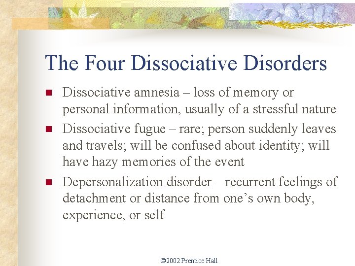 The Four Dissociative Disorders n n n Dissociative amnesia – loss of memory or