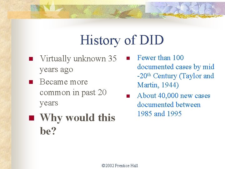 History of DID n n n Virtually unknown 35 years ago Became more common