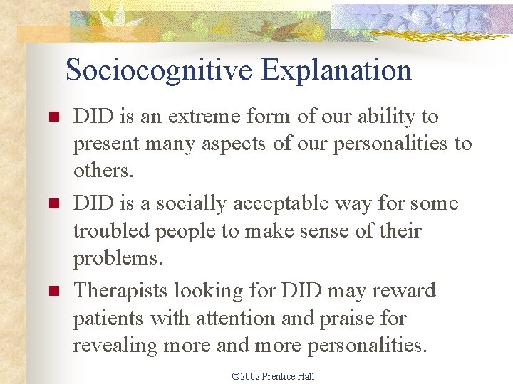 Sociocognitive Explanation n DID is an extreme form of our ability to present many