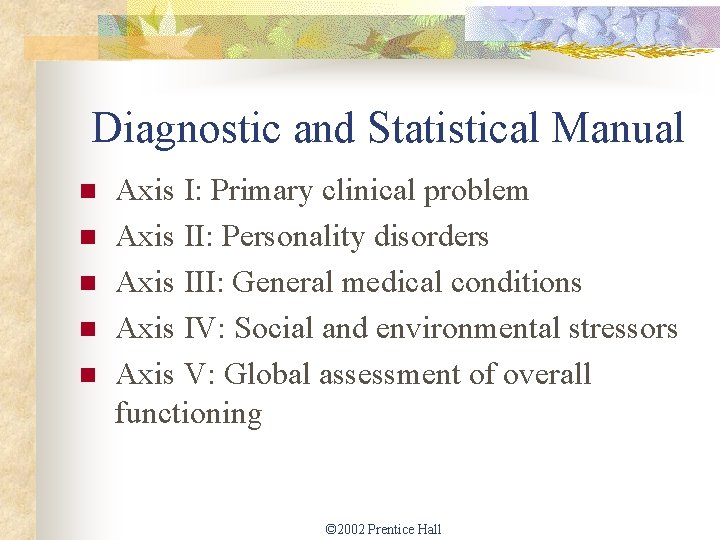 Diagnostic and Statistical Manual n n n Axis I: Primary clinical problem Axis II: