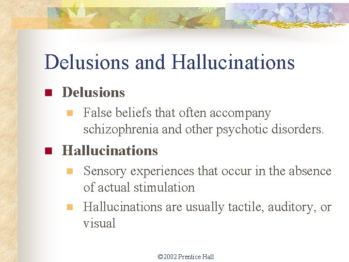 Delusions and Hallucinations n Delusions n n False beliefs that often accompany schizophrenia and