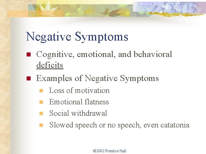 Negative Symptoms n n Cognitive, emotional, and behavioral deficits Examples of Negative Symptoms n