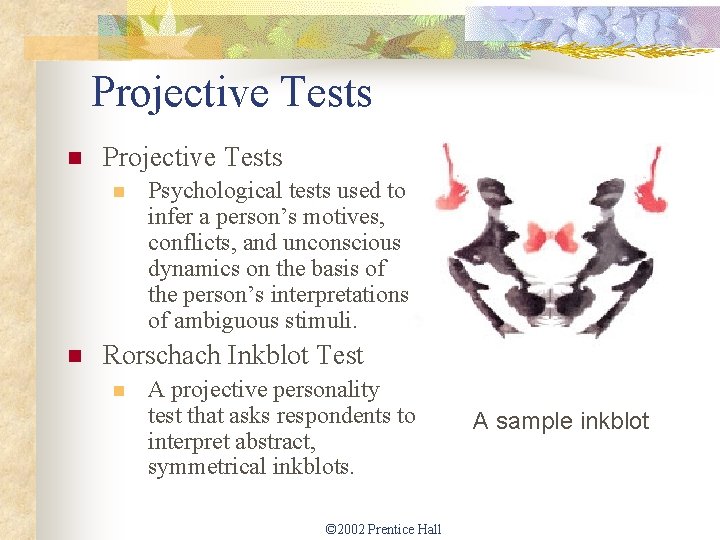 Projective Tests n n Psychological tests used to infer a person’s motives, conflicts, and