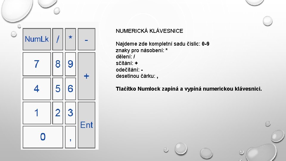 NUMERICKÁ KLÁVESNICE Najdeme zde kompletní sadu číslic: 0 -9 znaky pro násobení: * dělení: NUMERICKÁ KLÁVESNICE Najdeme zde kompletní sadu číslic: 0 -9 znaky pro násobení: * dělení:
