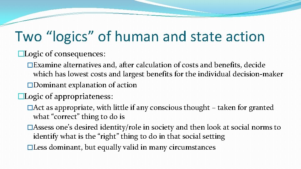 Two “logics” of human and state action �Logic of consequences: �Examine alternatives and, after