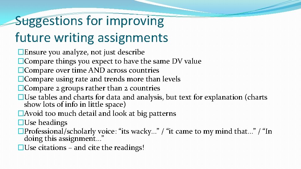 Suggestions for improving future writing assignments �Ensure you analyze, not just describe �Compare things