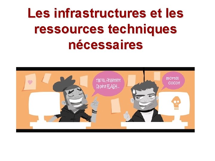 Les infrastructures et les ressources techniques nécessaires 