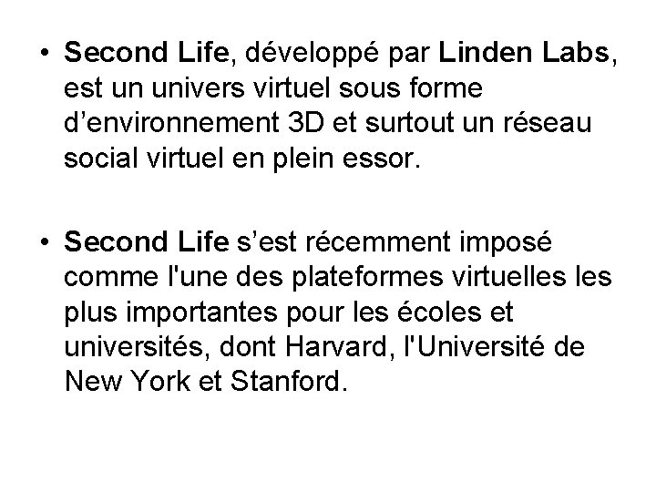  • Second Life, développé par Linden Labs, est un univers virtuel sous forme