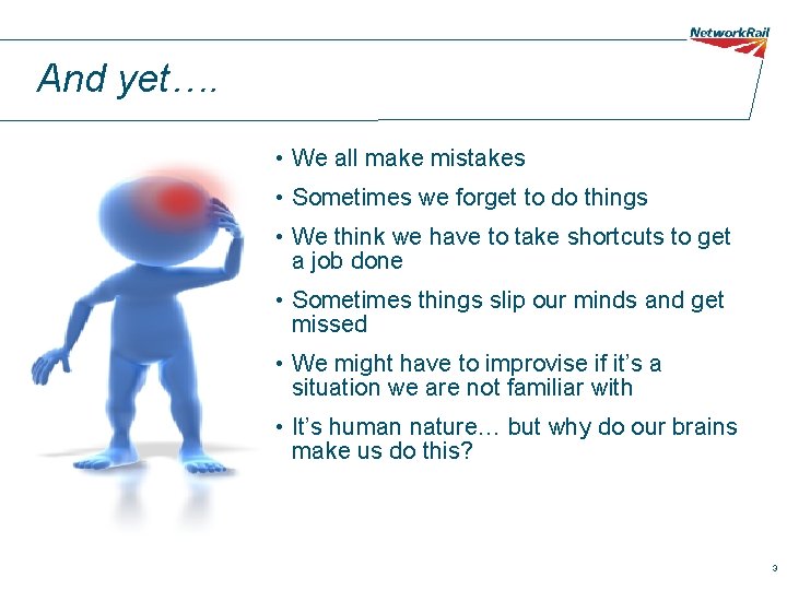 And yet…. • We all make mistakes • Sometimes we forget to do things And yet…. • We all make mistakes • Sometimes we forget to do things