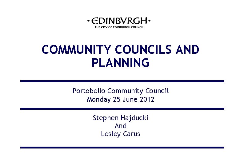 COMMUNITY COUNCILS AND PLANNING Portobello Community Council Monday 25 June 2012 Stephen Hajducki And