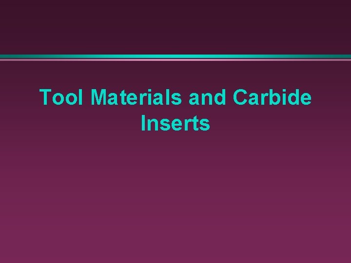 Tool Materials and Carbide Inserts 