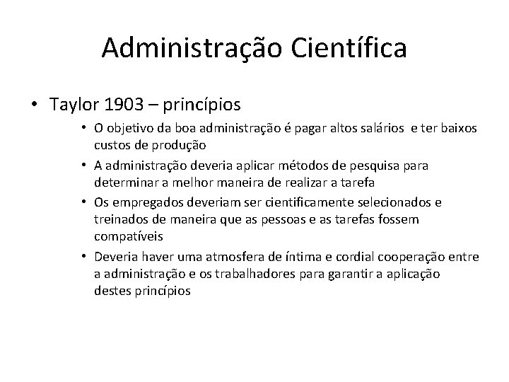 Administração Científica • Taylor 1903 – princípios • O objetivo da boa administração é