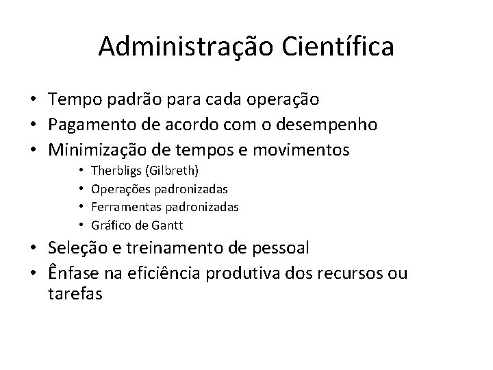 Administração Científica • Tempo padrão para cada operação • Pagamento de acordo com o