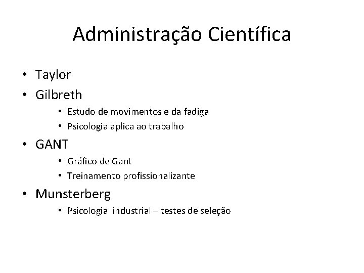 Administração Científica • Taylor • Gilbreth • Estudo de movimentos e da fadiga •