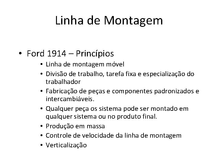 Linha de Montagem • Ford 1914 – Princípios • Linha de montagem móvel •