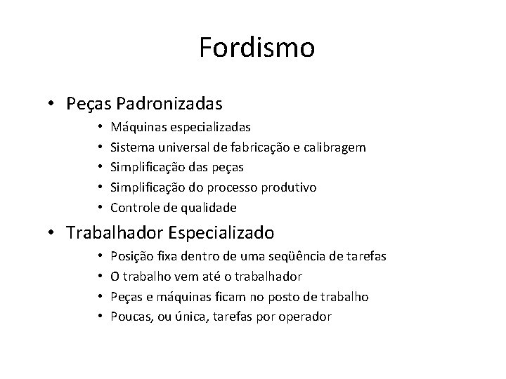 Fordismo • Peças Padronizadas • • • Máquinas especializadas Sistema universal de fabricação e