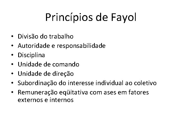 Princípios de Fayol • • Divisão do trabalho Autoridade e responsabilidade Disciplina Unidade de