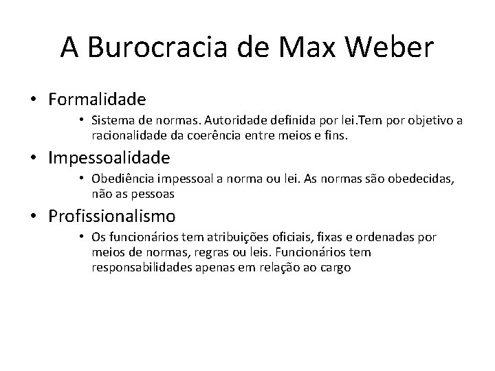 A Burocracia de Max Weber • Formalidade • Sistema de normas. Autoridade definida por