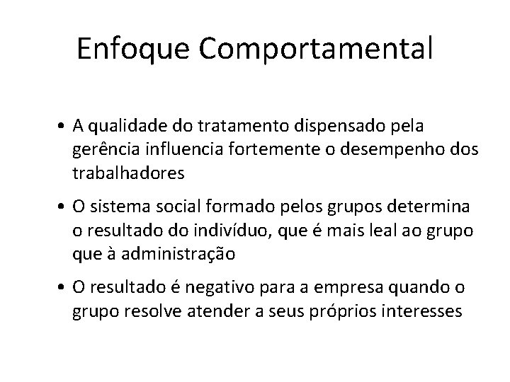 Enfoque Comportamental • A qualidade do tratamento dispensado pela gerência influencia fortemente o desempenho