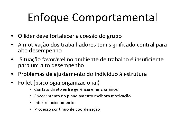 Enfoque Comportamental • O líder deve fortalecer a coesão do grupo • A motivação